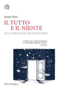 Title: Il tutto e il niente: Sulla bellezza dell'universo, Author: Stefan Klein