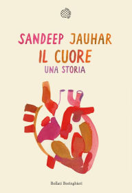 Title: Il cuore: Una storia, Author: Sandeep Jauhar