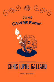 Title: Come capire E=mc2, Author: Christophe Galfard