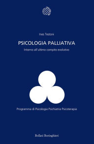 Title: Psicologia palliativa: Intorno all'ultimo compito evolutivo, Author: Ines Testoni