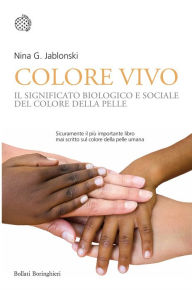 Title: Colore vivo: Il significato biologico e sociale del colore della pelle, Author: Nina Jablonski