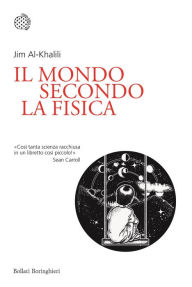Title: Il mondo secondo la fisica, Author: Jim Al-Khalili