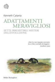 Title: Adattamenti meravigliosi: Sette irresistibili misteri dell'evoluzione, Author: Kenneth Catania