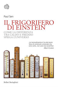 Title: Il frigorifero di Einstein: Come la differenza tra caldo e freddo spiega l'universo, Author: Paul Sen