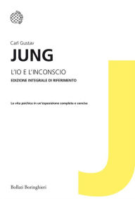 Title: L'io e l'inconscio: Edizione integrale di riferimento, Author: Carl Gustav Jung