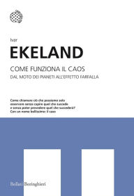 Title: Come funziona il caos: Dal moto dei pianeti all'effetto farfalla, Author: Ivar Ekeland