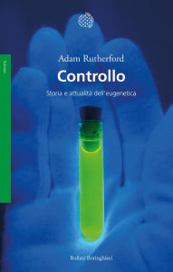 Title: Controllo: Storia e attualità dell'eugenetica, Author: Adam Rutherford