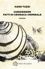 Title: Curiosissimi fatti di cronaca criminale, Author: Hans Tuzzi