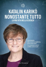 Title: Nonostante tutto: La mia vita nella scienza, Author: Katalin Karikò