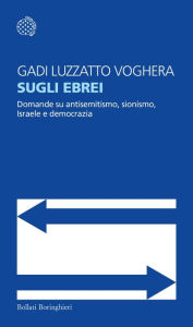 Title: Sugli ebrei: Domande su antisemitismo, sionismo, Israele e democrazia, Author: Gadi Luzzatto Voghera