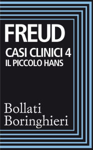 Title: Casi clinici 4: Il piccolo Hans: Analisi della fobia di un bambino di cinque anni, Author: Sigmund Freud