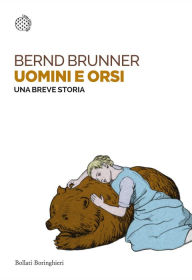 Title: Uomini e orsi. Una breve storia: Una breve storia, Author: Bernd Brunner