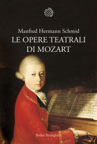 Title: Le opere teatrali di Mozart, Author: SCHMID MANFRED HERMANN