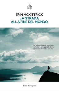 Title: La strada alla fine del mondo, Author: Erin McKittrick