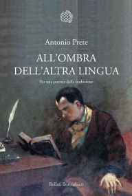 Title: All'ombra dell'altra lingua, Author: Antonio Prete