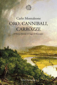Title: Oro, cannibali, carrozze, Author: Carlo Montaleone
