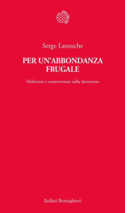 Title: Per un'abbondanza frugale: Malintesi e controversie sulla decrescita, Author: Serge Latouche