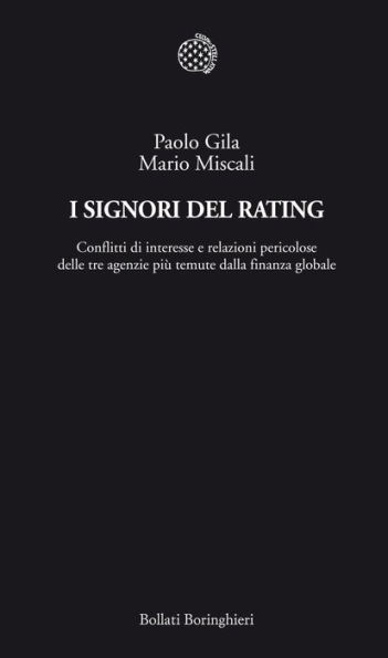 I Signori del Rating: Conflitti di interesse e relazioni pericolose delle tre agenzie più temute dalla finanza globale