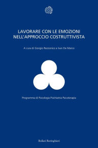 Title: Lavorare con le emozioni nell'approccio costruttivista, Author: Giorgio Franco Augusto Rezzonico