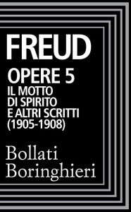 Title: Opere vol. 5 1905-1908: Il motto di spirito e altri scritti, Author: Sigmund Freud