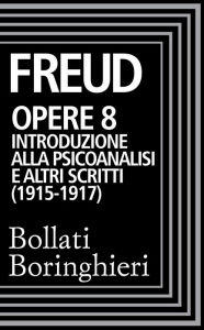Title: Opere vol. 8 1915-1917: Introduzione alla psicoanalisi e altri scritti, Author: Sigmund Freud