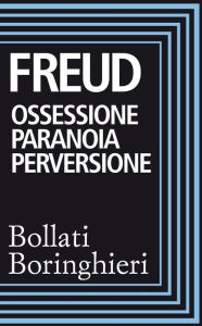 Title: Ossessione paranoia perversione: Raccolta di scritti, Author: Sigmund Freud