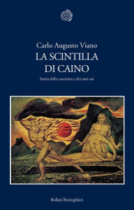 Title: La scintilla di Caino: Storia della coscienza e dei suoi usi, Author: VIANO CARLO AUGUSTO