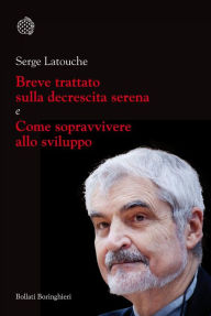 Title: Breve trattato sulla decrescita serena e Come sopravvivere allo sviluppo, Author: Serge Latouche