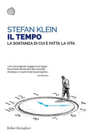 Title: Il Tempo: La sostanza di cui è fatta la vita, Author: Stefan Klein