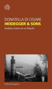 Title: Heidegger & Sons: Eredità e futuro di un filosofo, Author: Donatella Di Cesare