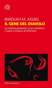 Title: Il gene del diavolo: Le malattie genetiche, le loro metafore, il sogno e le paure di eliminarle, Author: Baroukh M. Assael