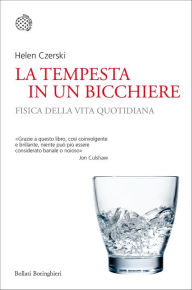 Title: La tempesta in un bicchiere: Fisica della vita quotidiana, Author: Helen Czerski