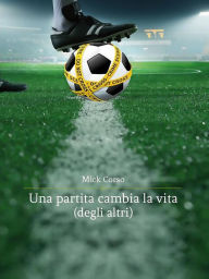 Title: Una partita cambia la vita (degli altri), Author: Mick Corso