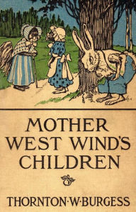 Title: Mother West Wind's Children, Author: Thornton W. Burgess