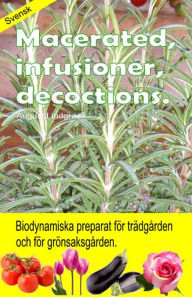 Title: Macerated, infusioner, decoctions. Biodynamiska preparat för trädgården och för grönsaksgården., Author: August Lindgreen