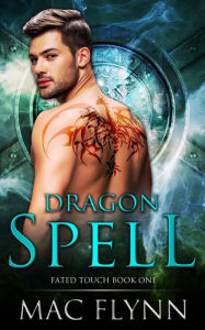 Title: Dragon Spell: Fated Touch Book 1 (Dragon Shifter Romance), Author: Mac Flynn