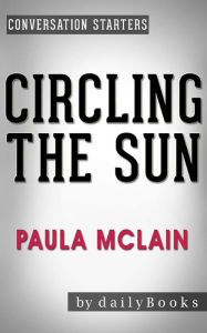 Title: Circling the Sun: A Novel by Paula McLain Conversation Starters, Author: dailyBooks