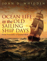 Title: Ocean Life in the Old Sailing Ship Days, Author: John D. Whidden
