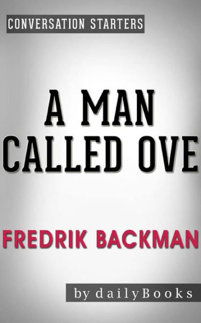 A Man Called Ove A Novel By Fredrik Backman Conversation Starters By Dailybooks Nook Book Ebook Barnes Noble