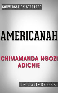 Title: Americanah: by Chimamanda Ngozi Adichie Conversation Starters, Author: dailyBooks