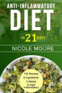 Anti-Inflammatory Diet in 21: 100 Recipes, 5 ingredients and 3 weeks to eliminate Inflammation