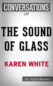Title: The Sound of Glass: by Karen White Conversation Starters, Author: dailyBooks