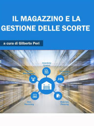 Title: Il Magazzino e la Gestione delle Scorte, Author: GILBERTO PERI