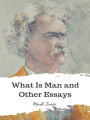 What Is Man and Other Essays