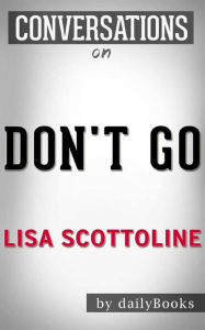 Title: Don't Go: by Lisa Scottoline  Conversation Starters, Author: dailyBooks