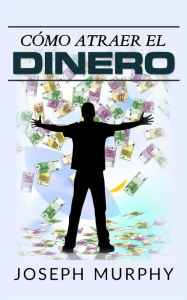 Title: Cómo atraer el dinero (Traducción: David De Angelis), Author: Joseph Murphy