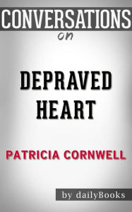 Title: Depraved Heart: A Scarpetta Novel by Patricia Cornwell Conversation Starters, Author: dailyBooks