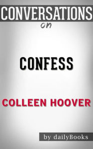 Title: Confess: A Novel by Colleen Hoover  Conversation Starters, Author: dailyBooks