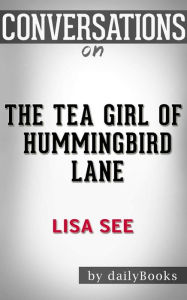 Title: The Tea Girl of Hummingbird Lane: A Novel by Lisa See Conversation Starters, Author: dailyBooks