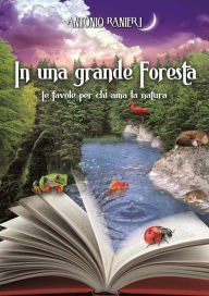 Title: In una grande foresta: Le favole per chi ama la natura, Author: Antonio Ranieri